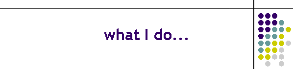 what I do...
